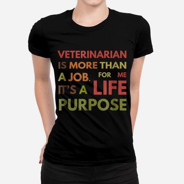 Veterinarian Not Job Life Purpose Veterinary School Women T-shirt