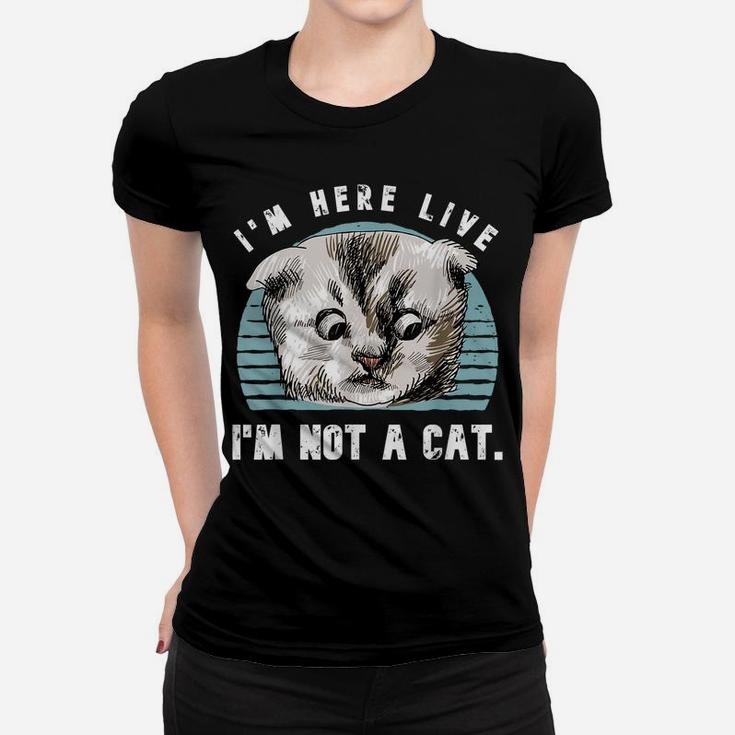 Vintage I'm Here Live I'm Not A Cat Funny Cats Lovers Gift Women T-shirt