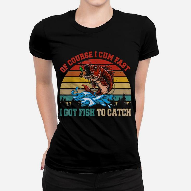 Vintage Retro Of Course I Come Fast I Got Fish To Catch Women T-shirt