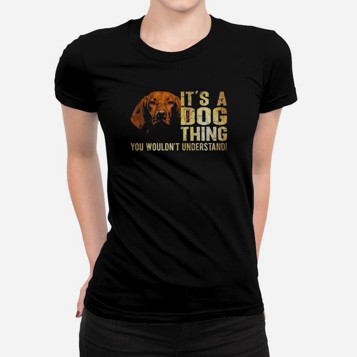 Vizsla Lover Its A Dog Thing You Wouldnt Understand Women T-shirt
