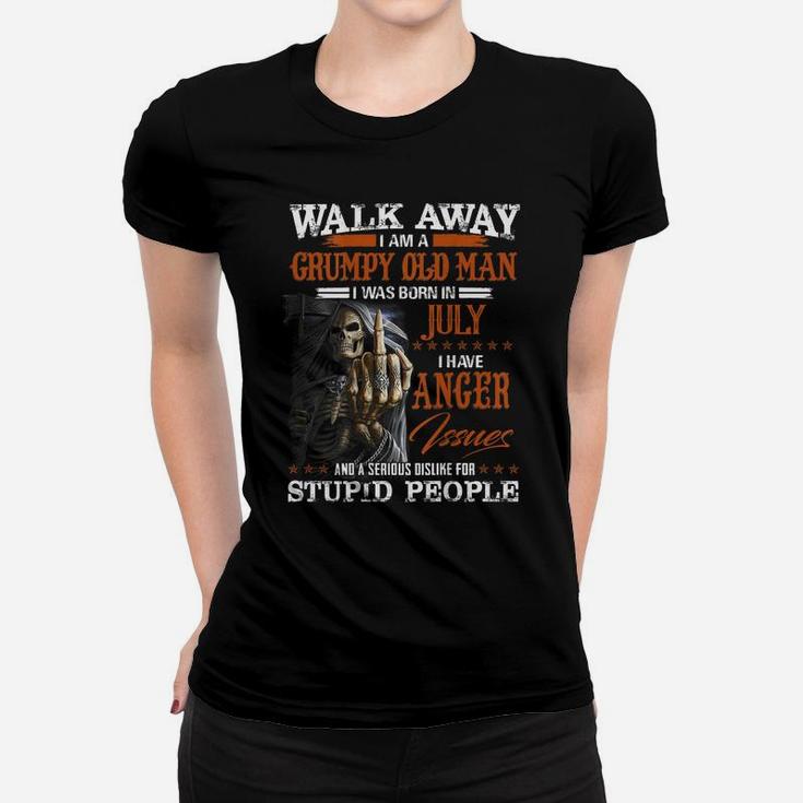 Walk Away I Am A Grumpy Old Man I Was Born In July Women T-shirt