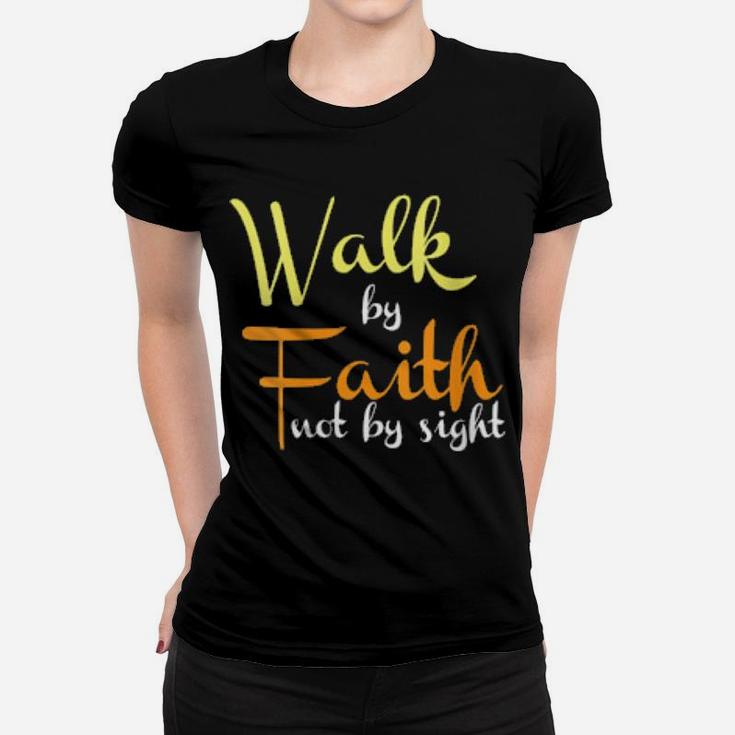 Walk By Faith Not By Sight Christian Religious Women T-shirt