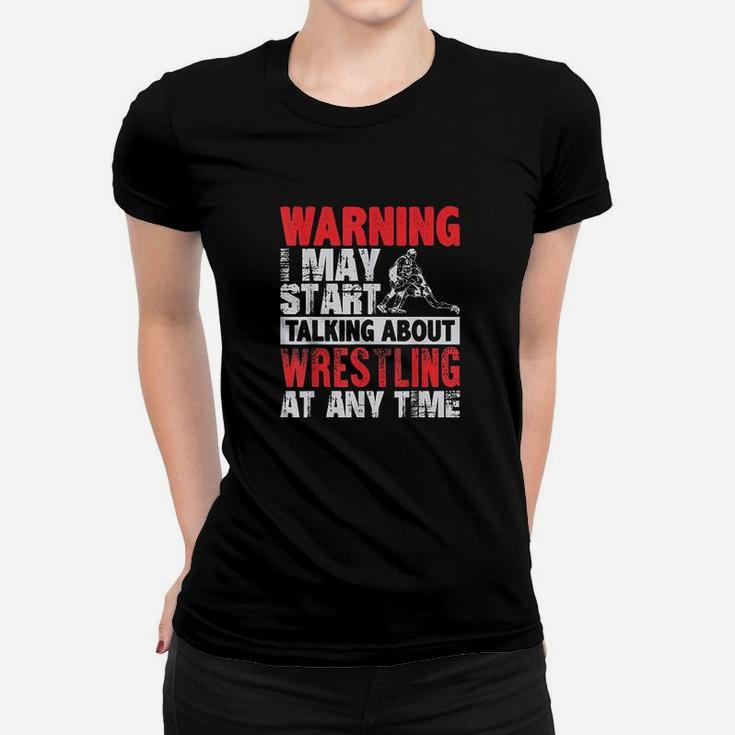 Warning May Start Talking About Wrestling Wrestler Gif Women T-shirt