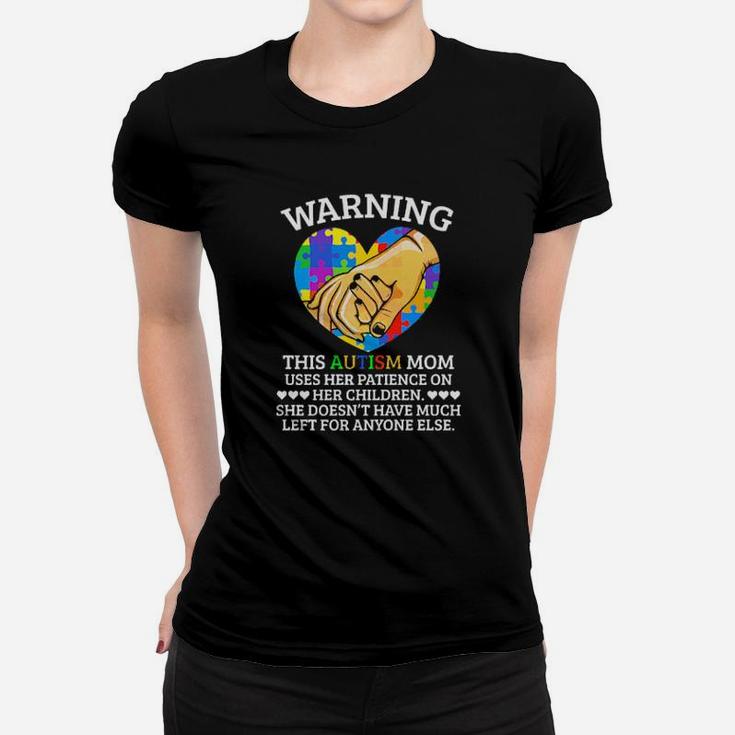 Warning This Autism Mom Uses Her Patience On Her Children Women T-shirt