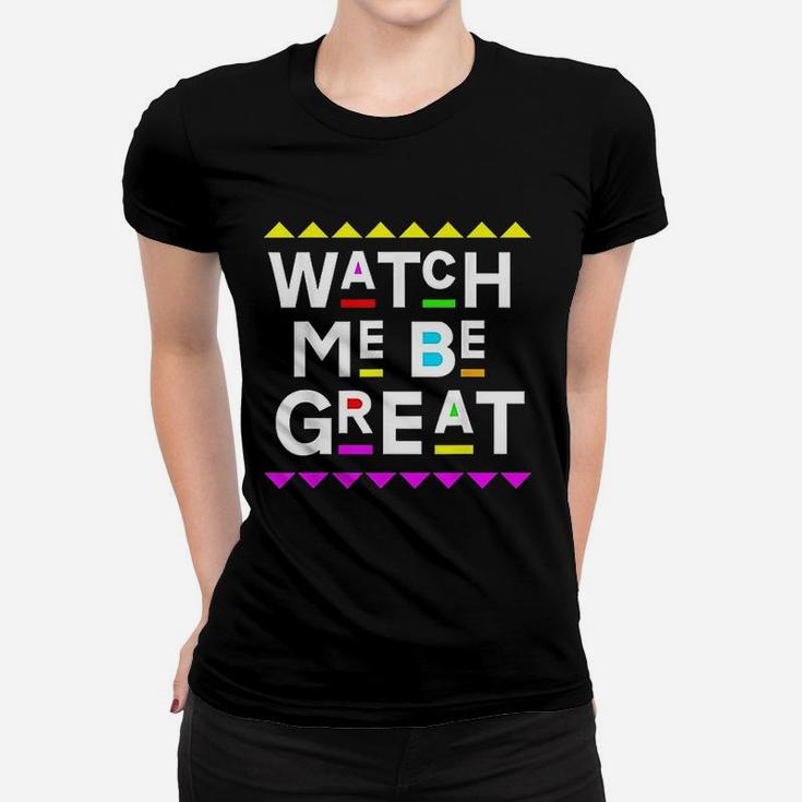 Watch Me Be Great 90S Style Women T-shirt