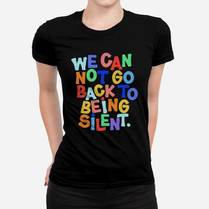 We Cannot Go Back To Being Silent Women T-shirt