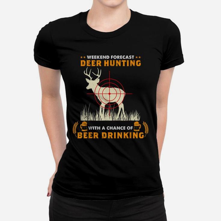 Weekend Forecast Deer Hunting With A Chance Of Beer Drinking Women T-shirt