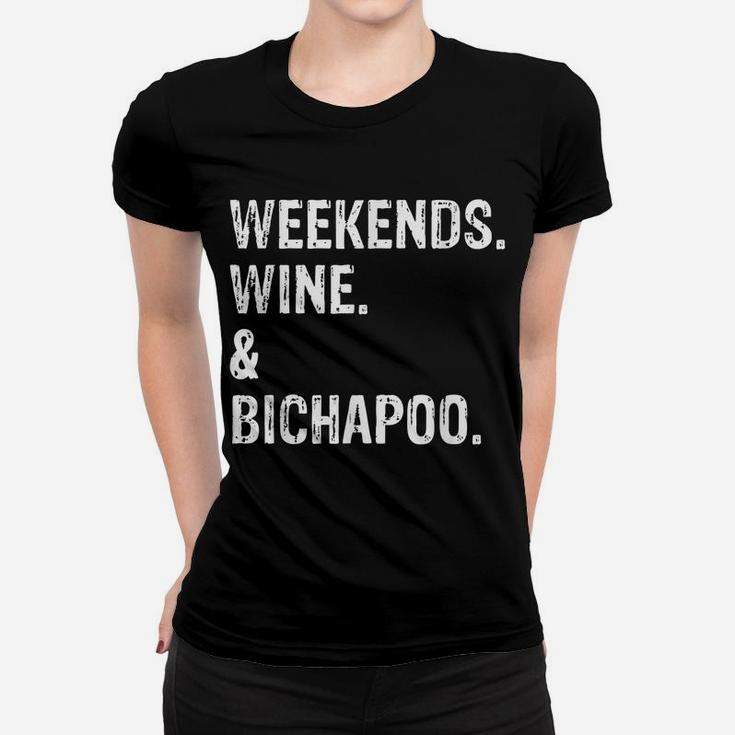 Weekends Wine And Bichapoo  Bichon Frise Poodle Women T-shirt