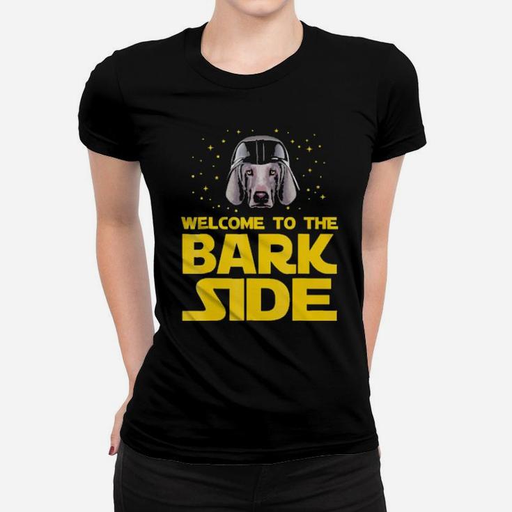 Welcome To The Bark Side Of Weimaraner Funny  Gifts Women T-shirt