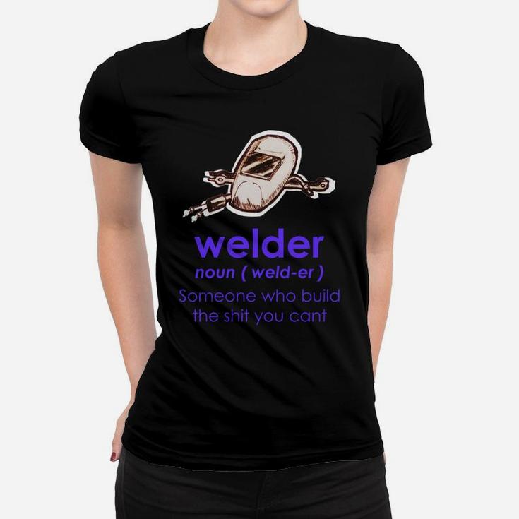 Welder Definition | Welder Funny Noun Definition - Welding Women T-shirt