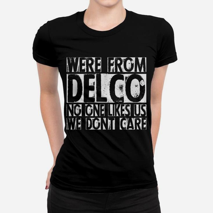 We're From Delco No One Likes Us We Don't Care Delco T Shirt Women T-shirt