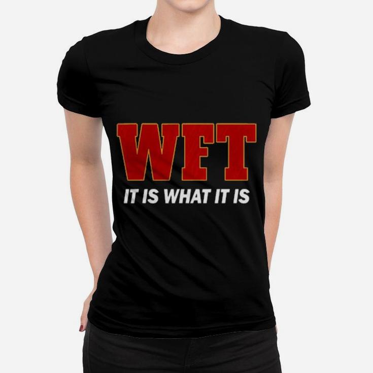Wft It Is What It Is Women T-shirt
