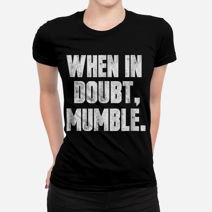 When In Doubt, Mumble Funny Women T-shirt