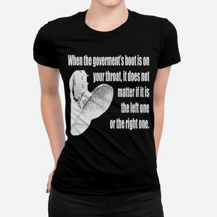 When The Government's Boot Is On Your Throat Women T-shirt