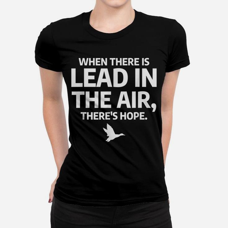 When There Is Lead In The Air Funny Bird Duck Hunting Hunter Women T-shirt
