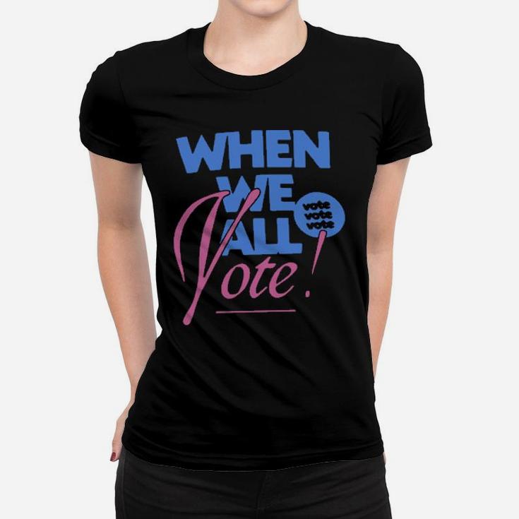 When We All Voted Women T-shirt