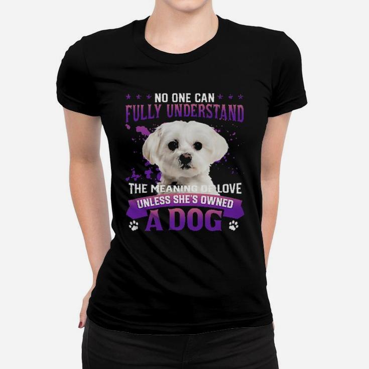 White Maltese No One Can Fully Understand The Meaning Of Love Women T-shirt
