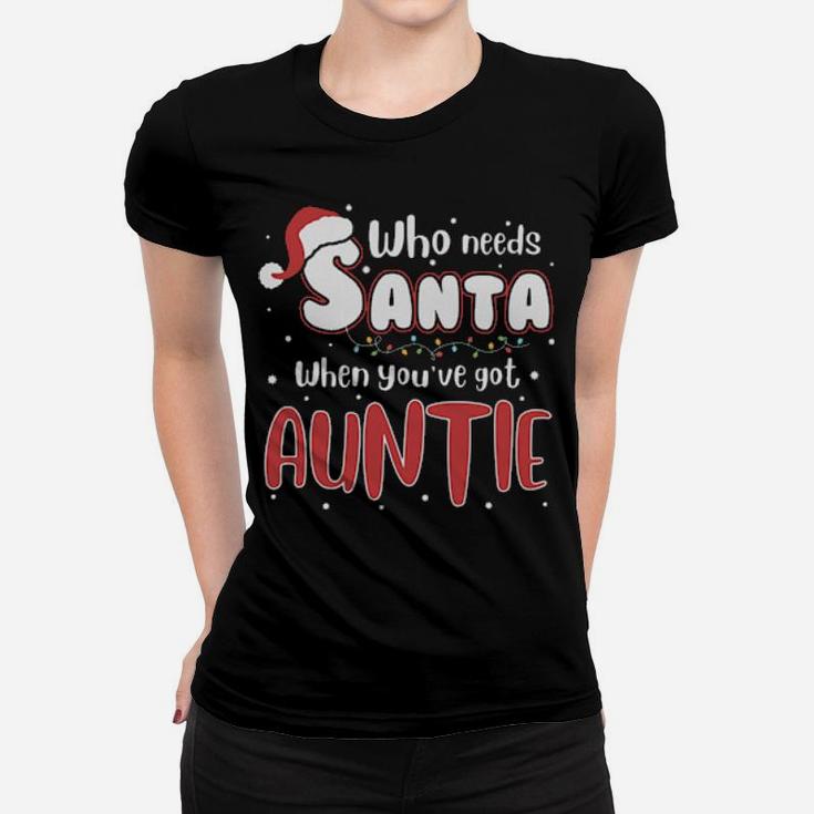 Who Need Santa When You Have Auntie Women T-shirt