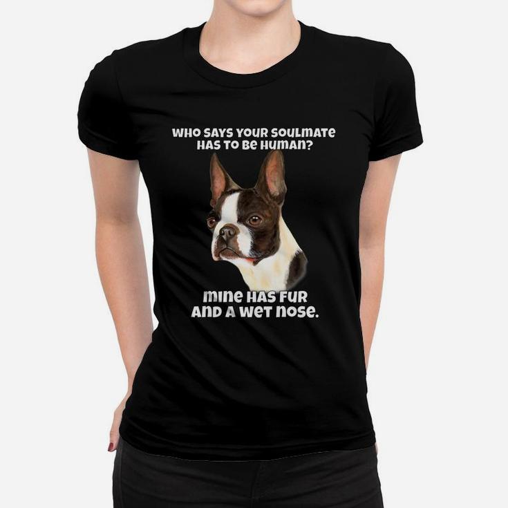 Who Says Your Soulmate Has To Be Human Boston Terrier Dog Women T-shirt