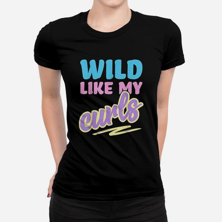 Wild Like My Curls Cute Curly Haired For Women & Girls Women T-shirt