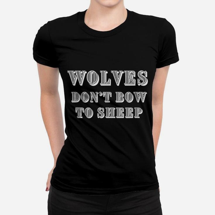 Wolves Don't Bow To Sheep, Masculinity Motivation Women T-shirt