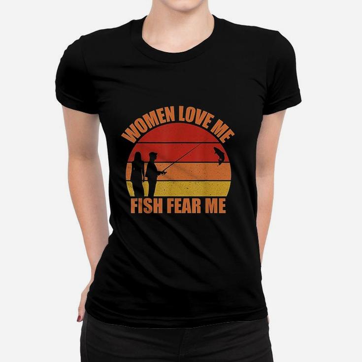 Women Love Me Fish Fear Me Funny Fishing Gift Fisher Gift Women T-shirt
