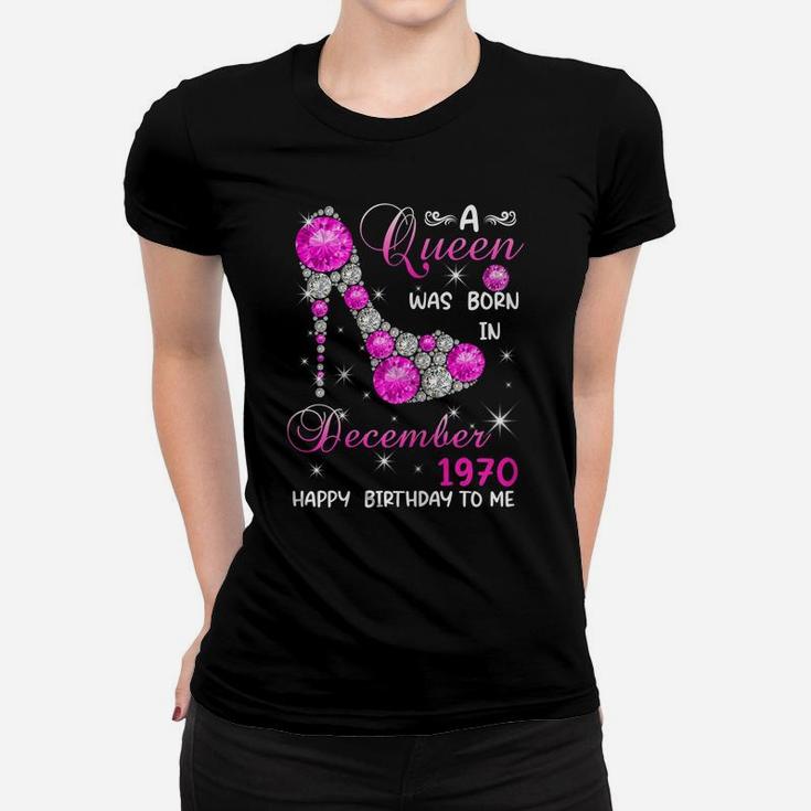 Womens A Queen Was Born In December 1970 High Heel 51St Birthday Women T-shirt