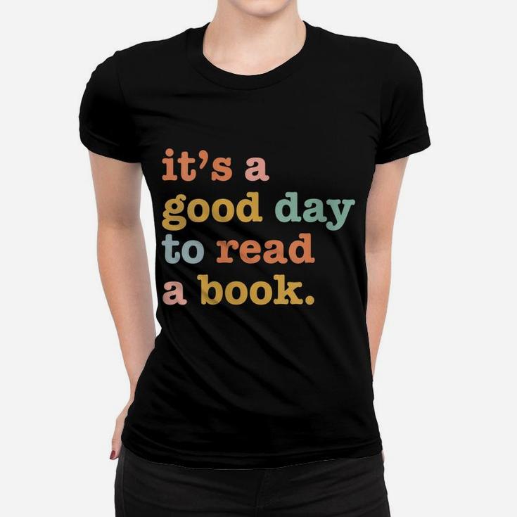 Womens Book Lovers Funny Reading| It's A Good Day To Read A Book Women T-shirt