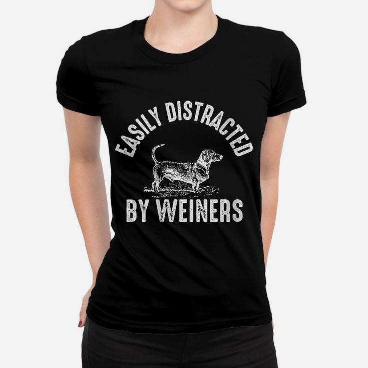 Womens Easily Distracted By Weiners Weiner Dog Weenie Dachshund Women T-shirt
