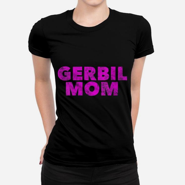Womens Gerbil Mom - Proud Gerbil Parent Animal Pet Lover Women T-shirt