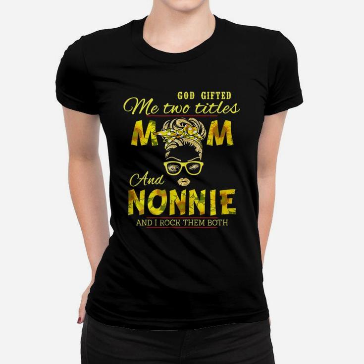 Womens God Gifted Me Two Titles Mom And Nonnie Classic Women T-shirt