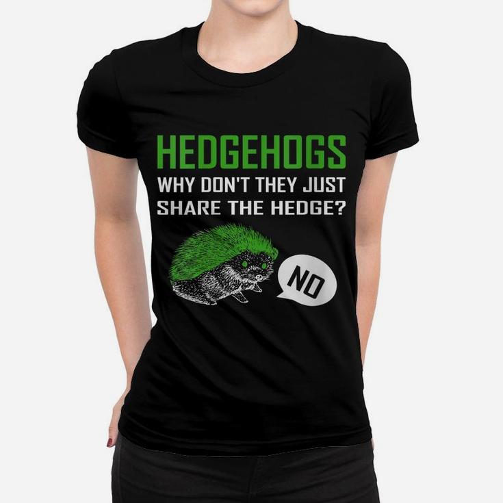 Womens Hedgehogs Why Don't They Just Share The Hedge Women T-shirt