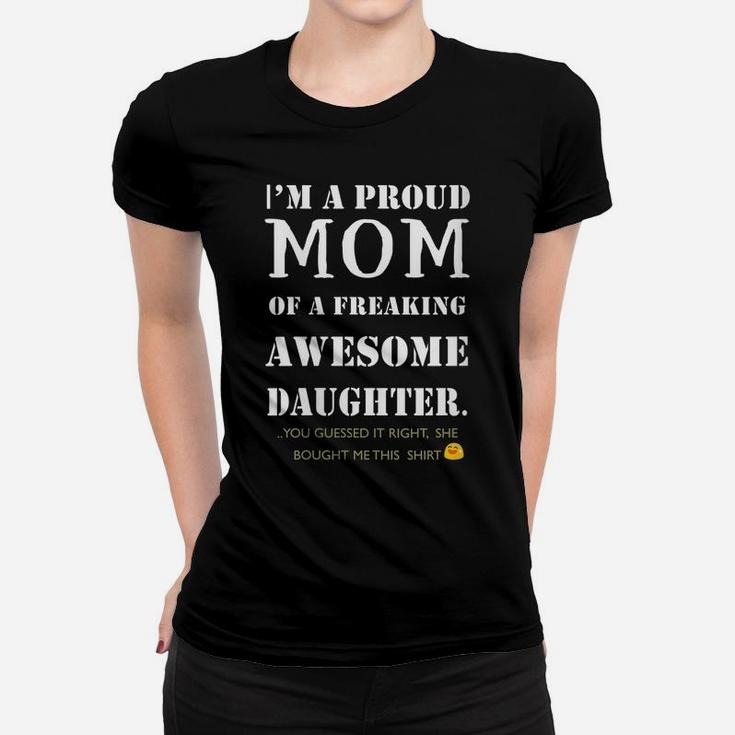 Womens I Am A Proud Mom Of A Freaking Awesome Daughter Fun Gift Women T-shirt