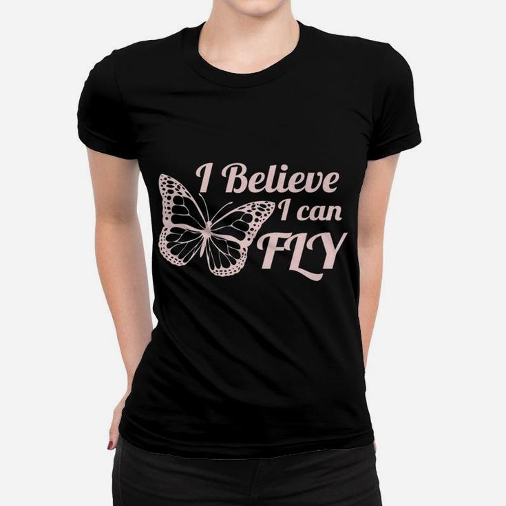 Womens I Believe I Can Fly Butterfly Women With Fun Sayings Women T-shirt