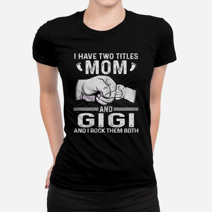 Womens I Have Two Titles Mom & Gigi S Christmas Mother's Day Women T-shirt