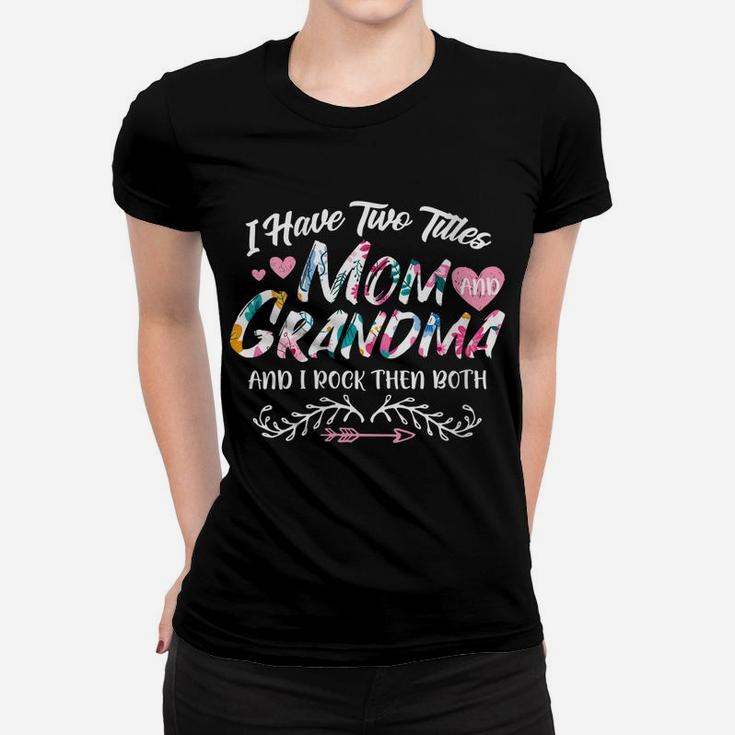 Womens I Have Two Titles Mom And Grandma Pink Floral Gift Mama Women T-shirt