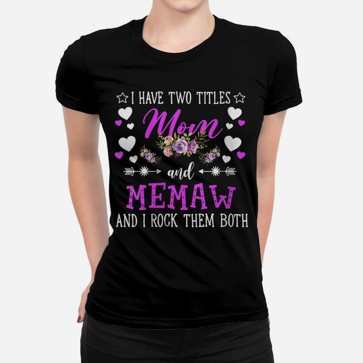 Womens I Have Two Titles Mom And Memaw Flower Mothers Day Gift Women T-shirt