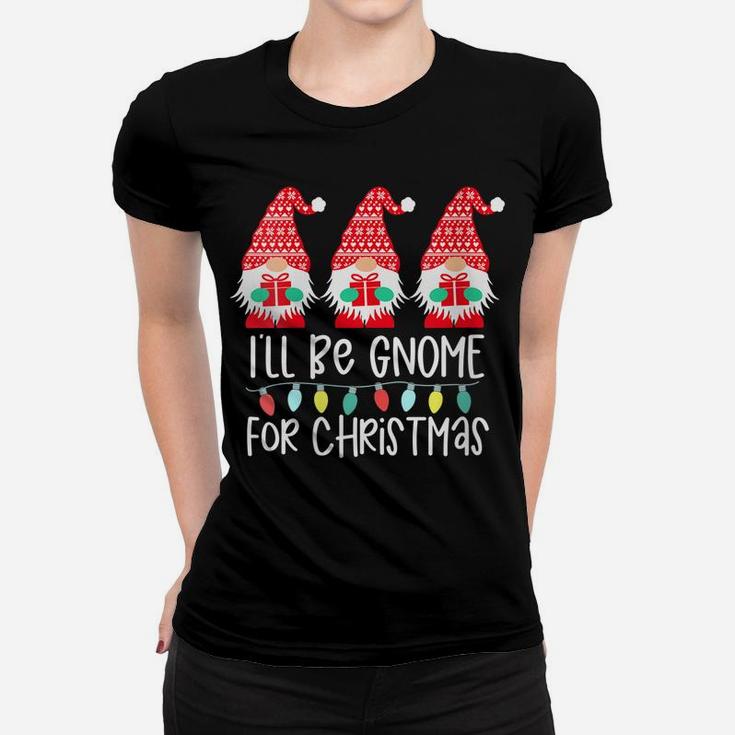 Womens I'll Be Gnome For Christmas Gnome Gift Gnomies Three Gnomes Women T-shirt