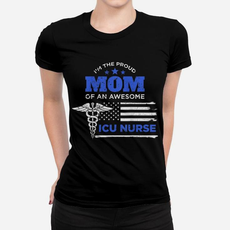 Womens I'm The Proud Mom Of An Awesome Icu Nurse Mother Gift Women T-shirt