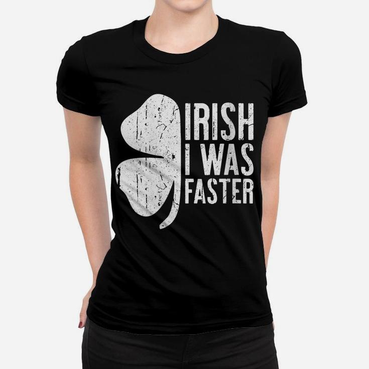Womens Irish I Was Faster  Saint Patrick Day Gift Women T-shirt