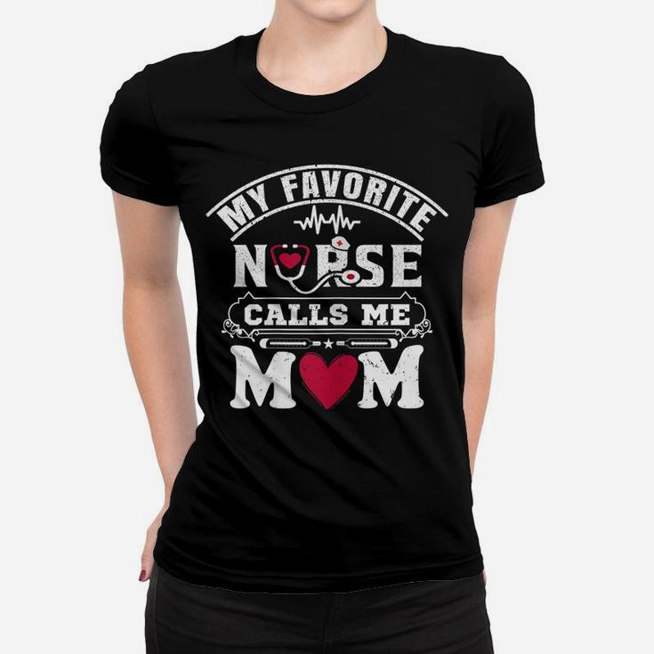 Womens My Favorite Nurse Calls Me Mom Gift For Proud Mom Of A Nurse Women T-shirt