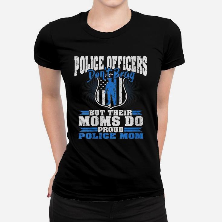 Womens Police Officers Don't Brag Thin Blue Line - Proud Police Mom Women T-shirt