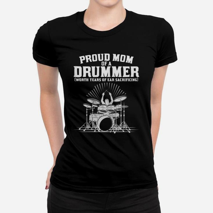 Womens Proud Mom Of A Drummer Worth Years Of Ears Sacrificing Funny Women T-shirt