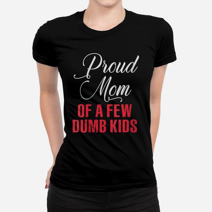Womens Proud Mom Of A Few Dumbass Kids Shirt - Funny Mothers Day Women T-shirt