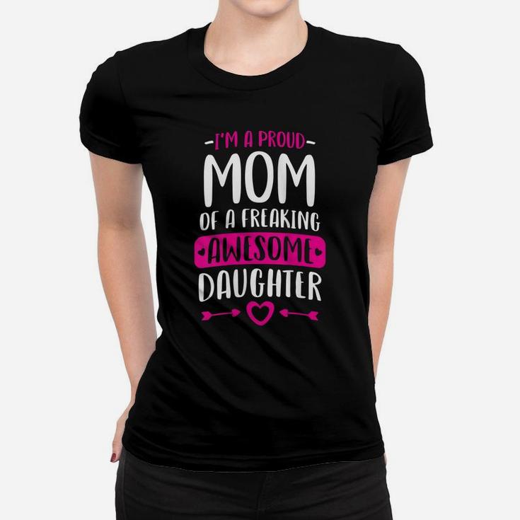 Womens Proud Mom Of A Freaking Awesome Daughter Mothers Day Gift Women T-shirt