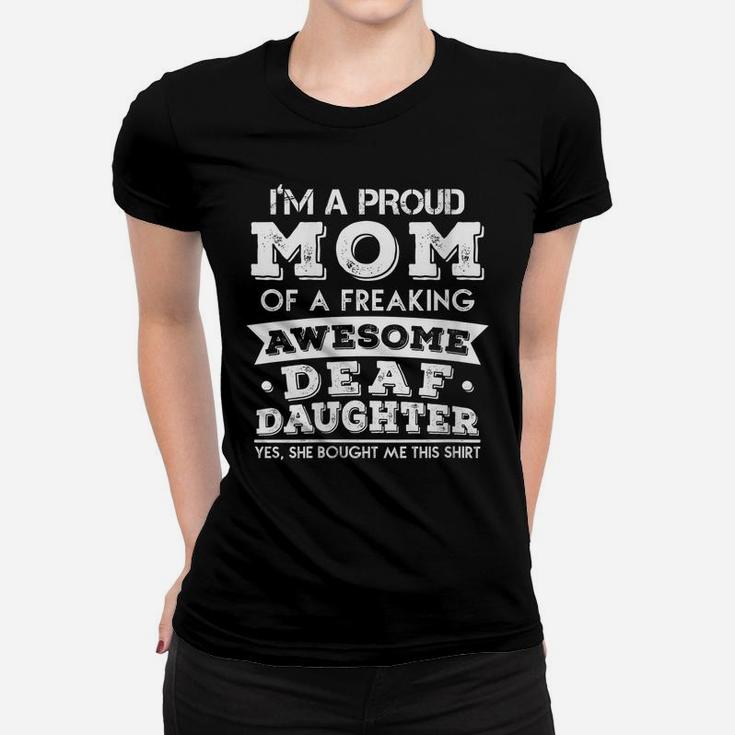 Womens Proud Mom Of A Freaking Awesome Deaf Daughter Women T-shirt