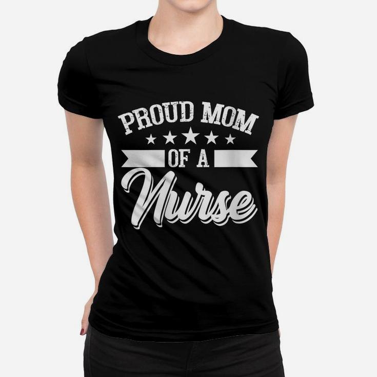 Womens Proud Mom Of A Nurse, Nurses Mother Gift Women T-shirt