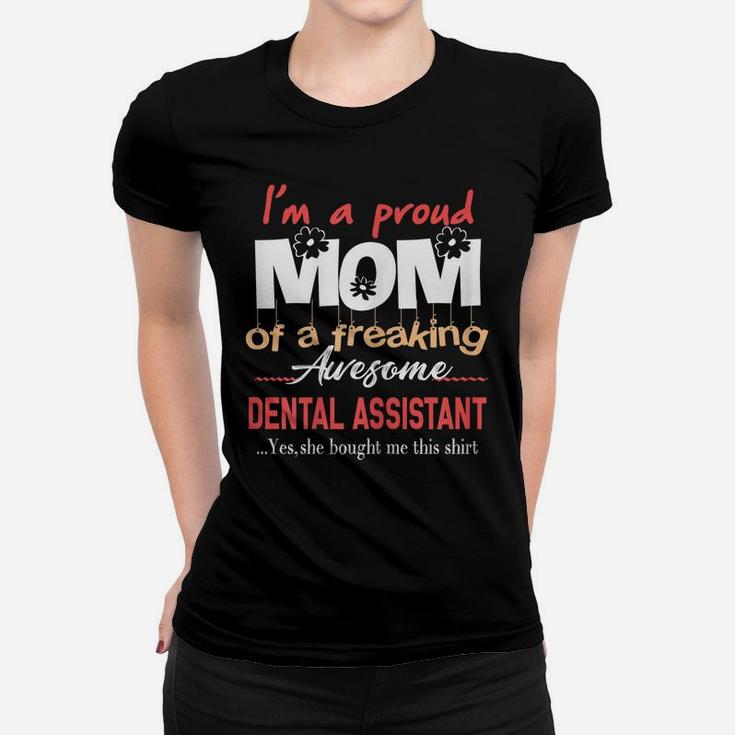 Womens Proud Mom Of Freaking Awesome Dental Assistant Daughter Gift Women T-shirt