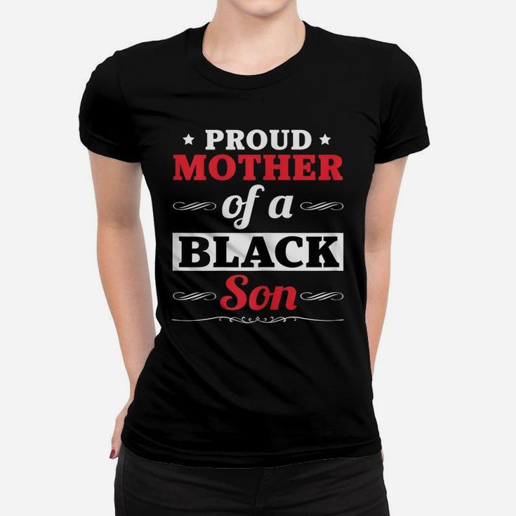 Womens Proud Mother Mom Of A Black Son Gift Funny Black Son T Shirt Women T-shirt