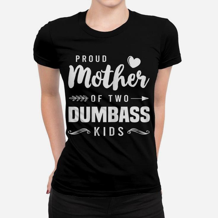 Womens Proud Mother Of Two Dumbass Kids Shirt Mom Mothers Day Gift Women T-shirt